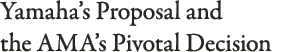 Yamaha’s Proposal and the AMA’s Pivotal Decision