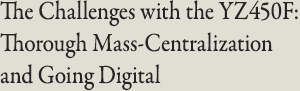 The Challenges with the YZ450F: Thorough Mass-Centralization and Going Digital