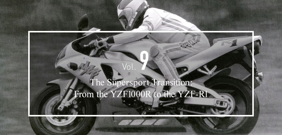 Vol.9 The Supersport Transition: From the YZF1000R to the YZF-R1